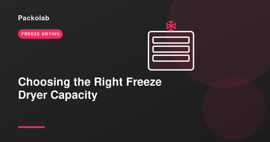 Choosing the Right Freeze Dryer Capacity for Your Business
